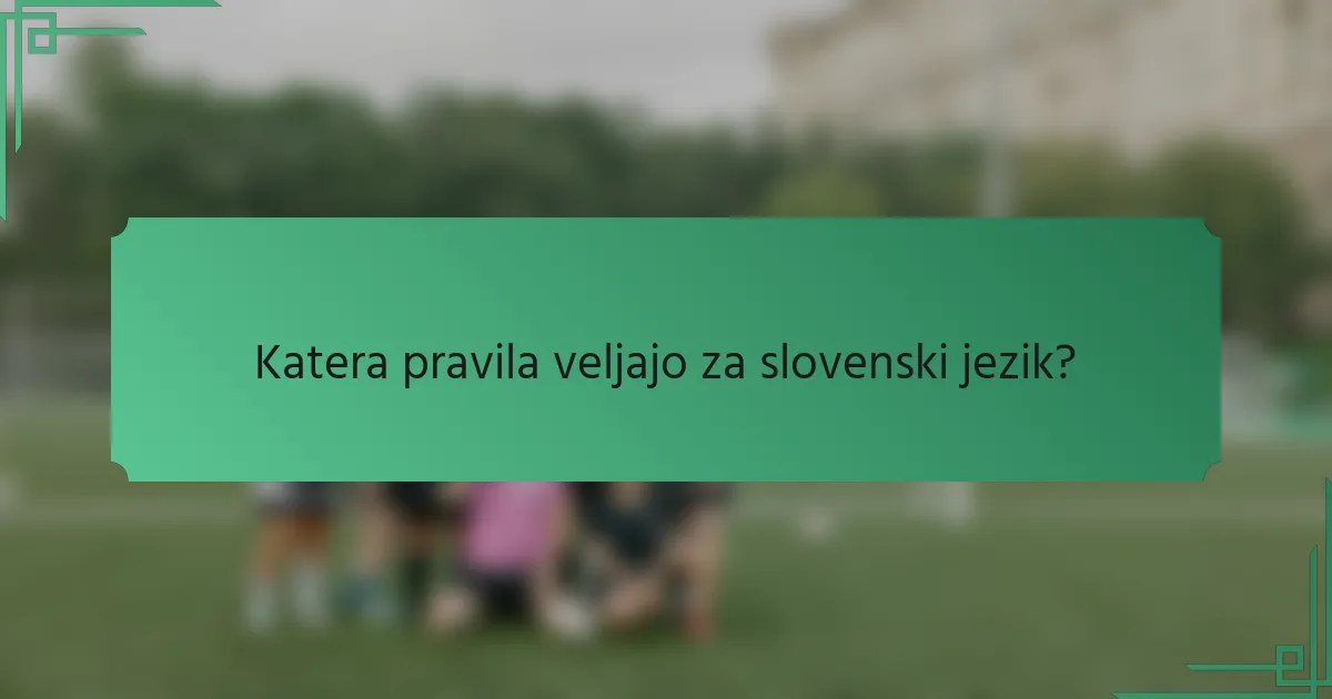 Katera pravila veljajo za slovenski jezik?