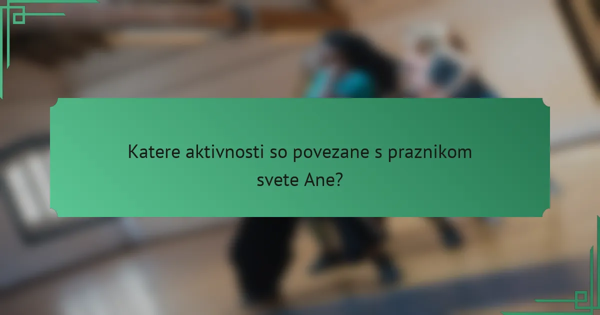 Katere aktivnosti so povezane s praznikom svete Ane?