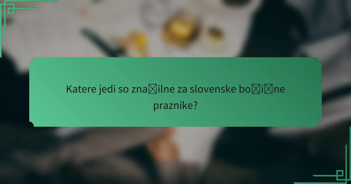 Katere jedi so značilne za slovenske božične praznike?