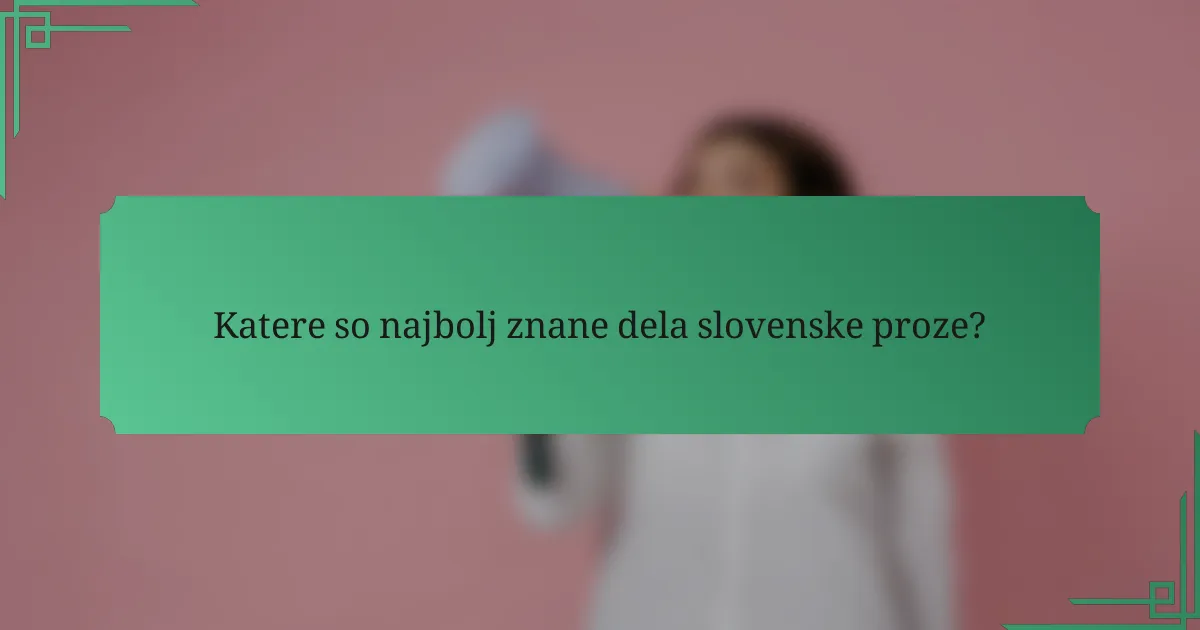Katere so najbolj znane dela slovenske proze?