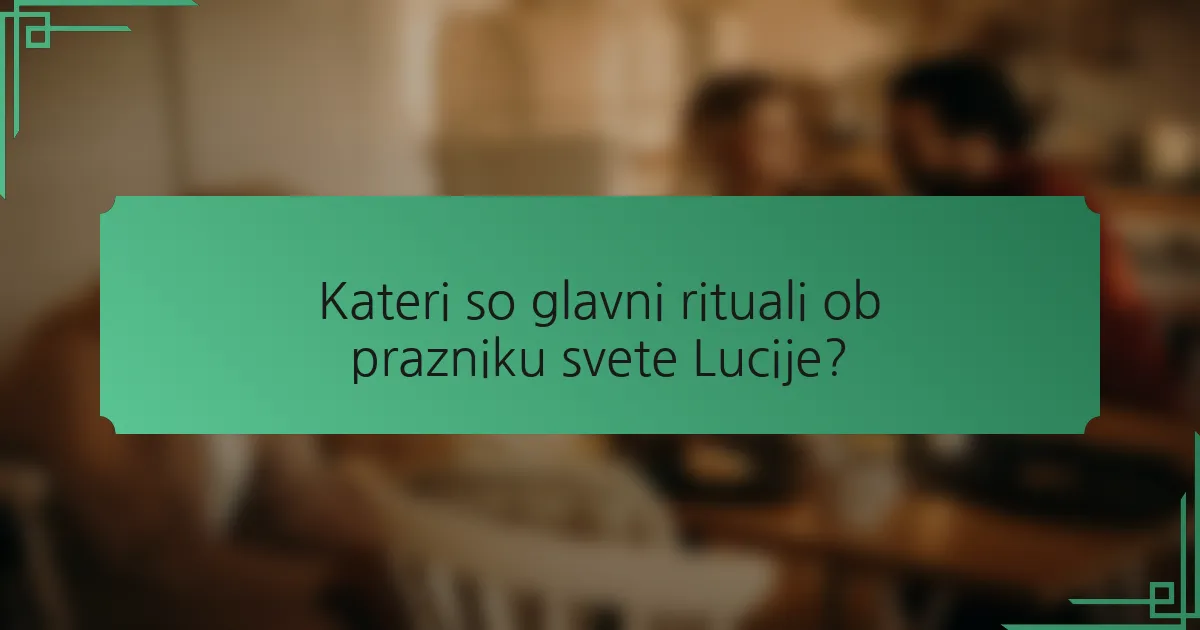 Kateri so glavni rituali ob prazniku svete Lucije?