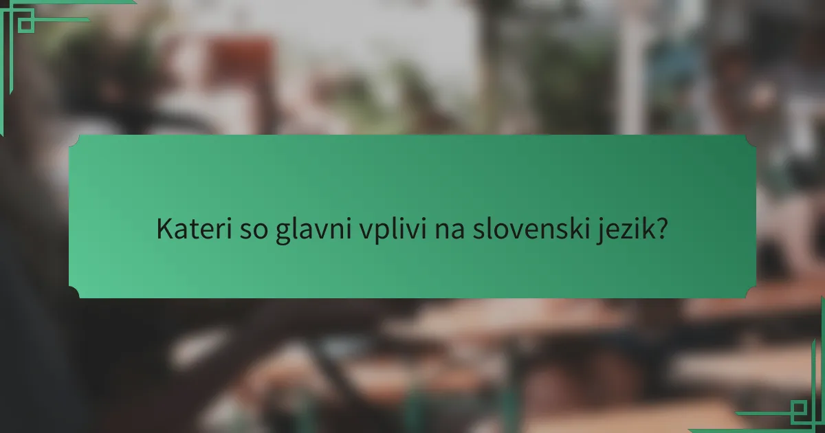 Kateri so glavni vplivi na slovenski jezik?