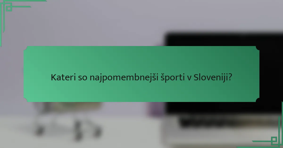 Kateri so najpomembnejši športi v Sloveniji?