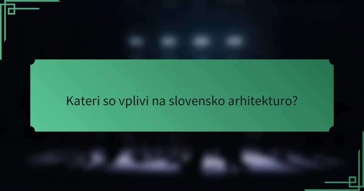 Kateri so vplivi na slovensko arhitekturo?